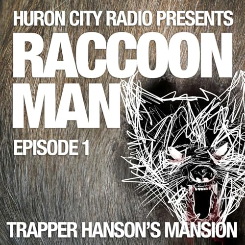 Raccoon Man- Episode 1 -Trapper Hanson's Mansion