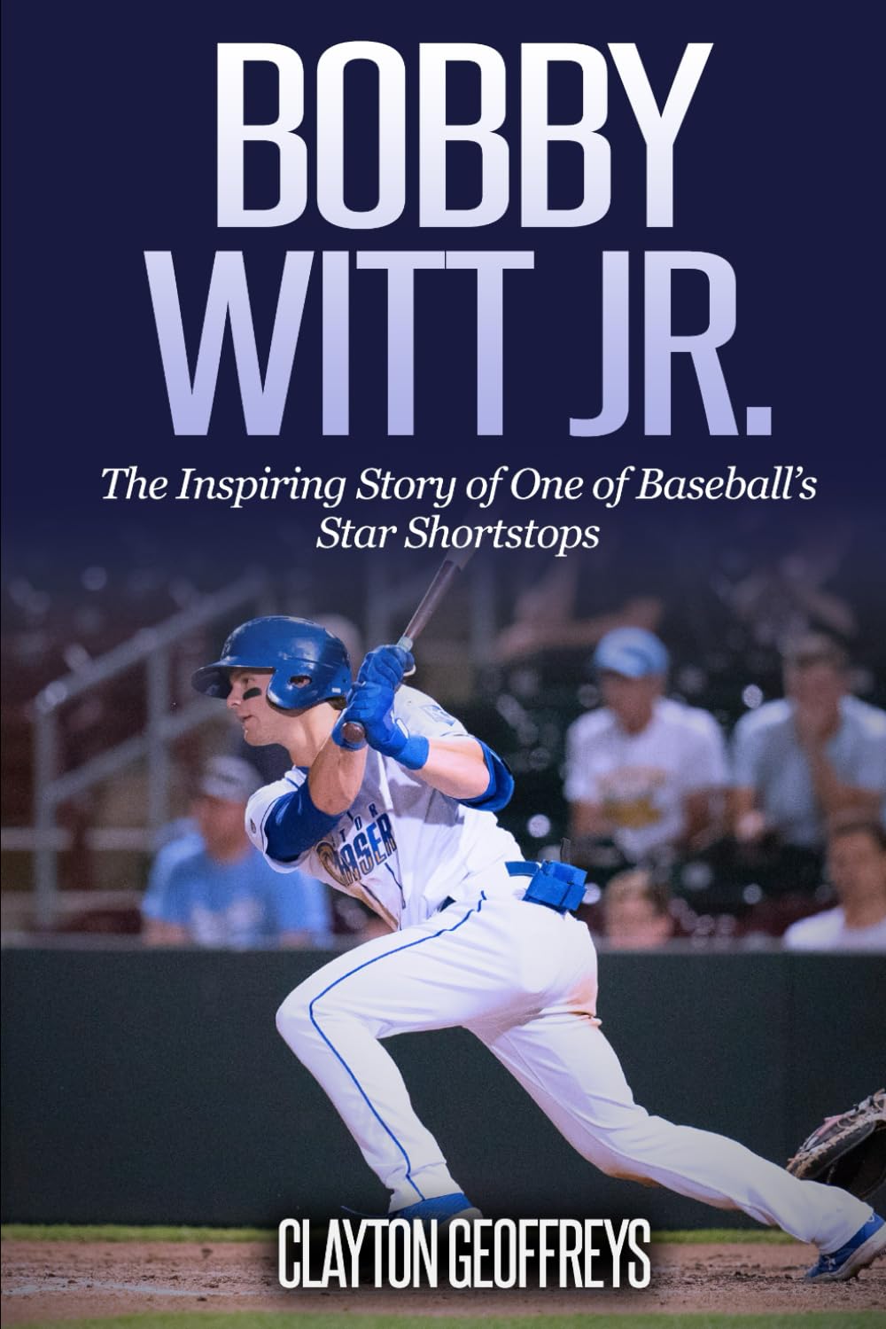 Bobby Witt Jr.: The Inspiring Story of One of Baseball’s Star Shortstops (Baseball Biography Books)