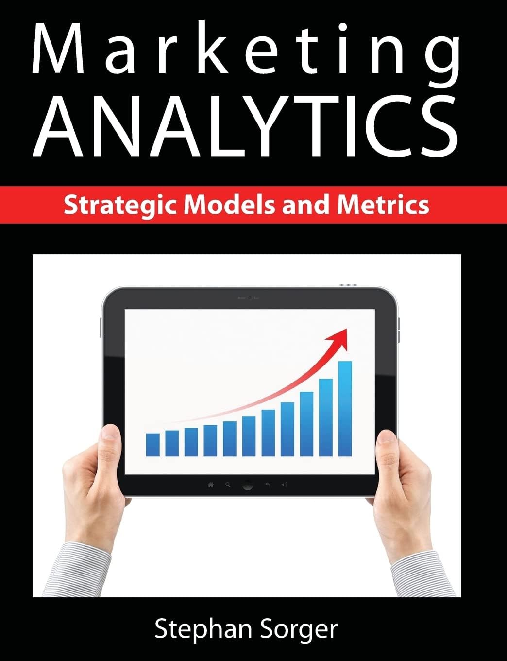 Marketing Analytics: Strategic Models and Metrics Paperback – 31 Jan. 2013