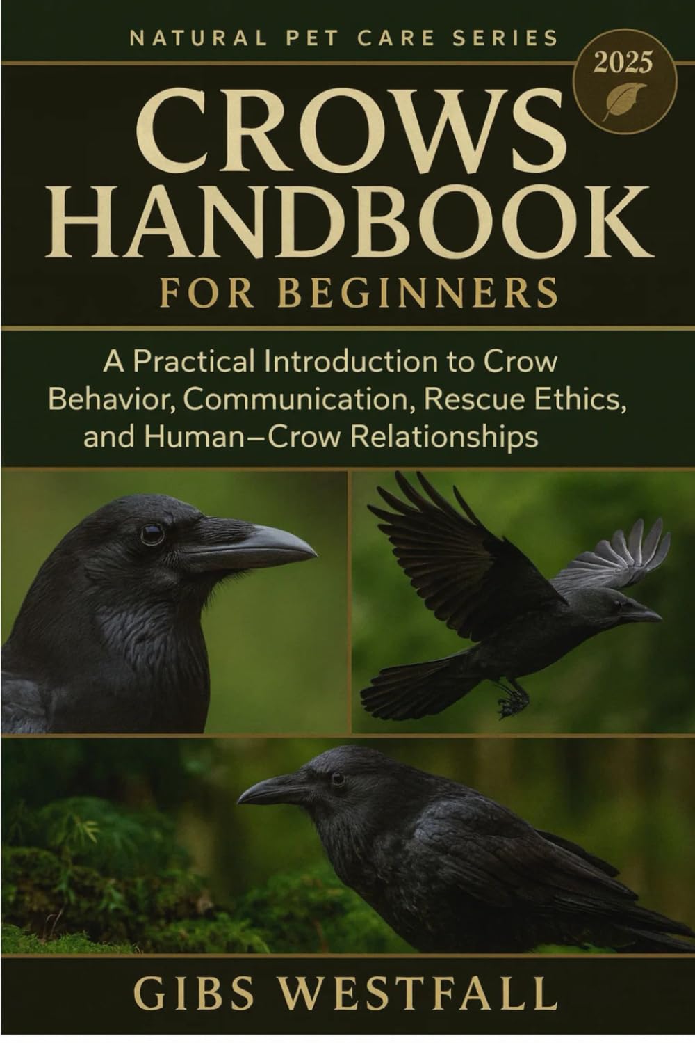CROWS HANDBOOK FOR BEGINNERS: A Practical Introduction to Crow Behavior, Communication, Rescue Ethics, and Human–Crow Relationships.