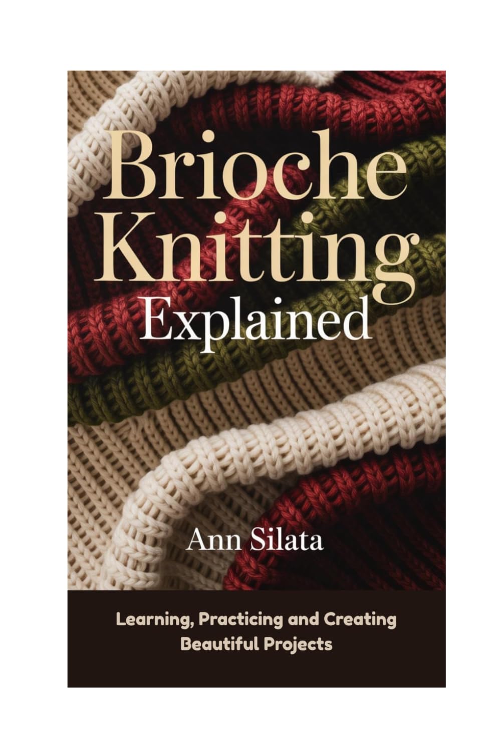 Brioche Knitting Explained: Learning, Practicing and Creating Beautiful Projects