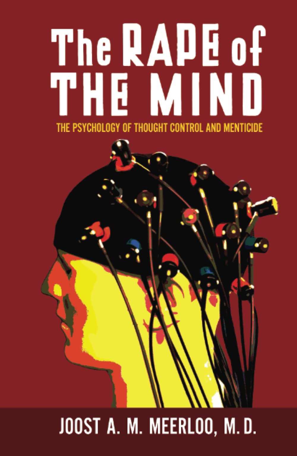 The Rape of the Mind: The Psychology of Thought Control and Menticide