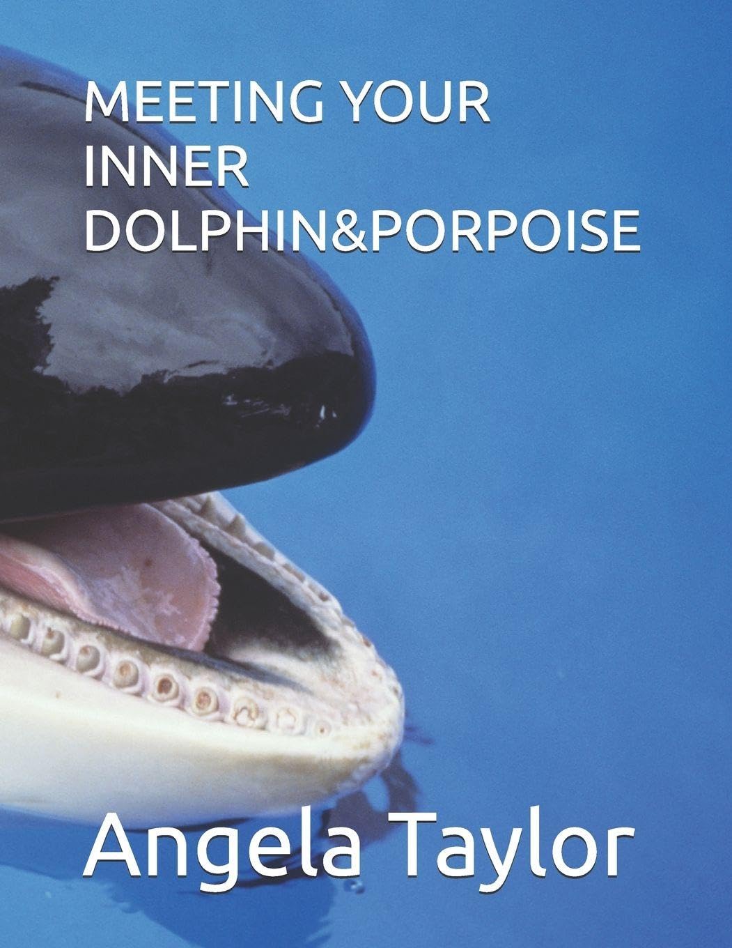 MEETING YOUR INNER DOLPHIN&PORPOISE (MEETING WILDLIFE FRIENDS HAVING EPIC ADVENTURES SERIES)