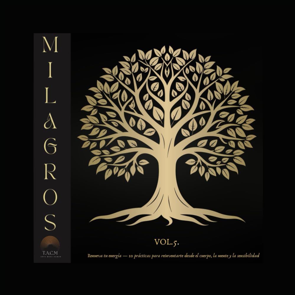 Milagros vol.5: Renueva tu energía — 10 prácticas para reinventarte desde el cuerpo, la mente y la sensibilidad (Arte y salud)