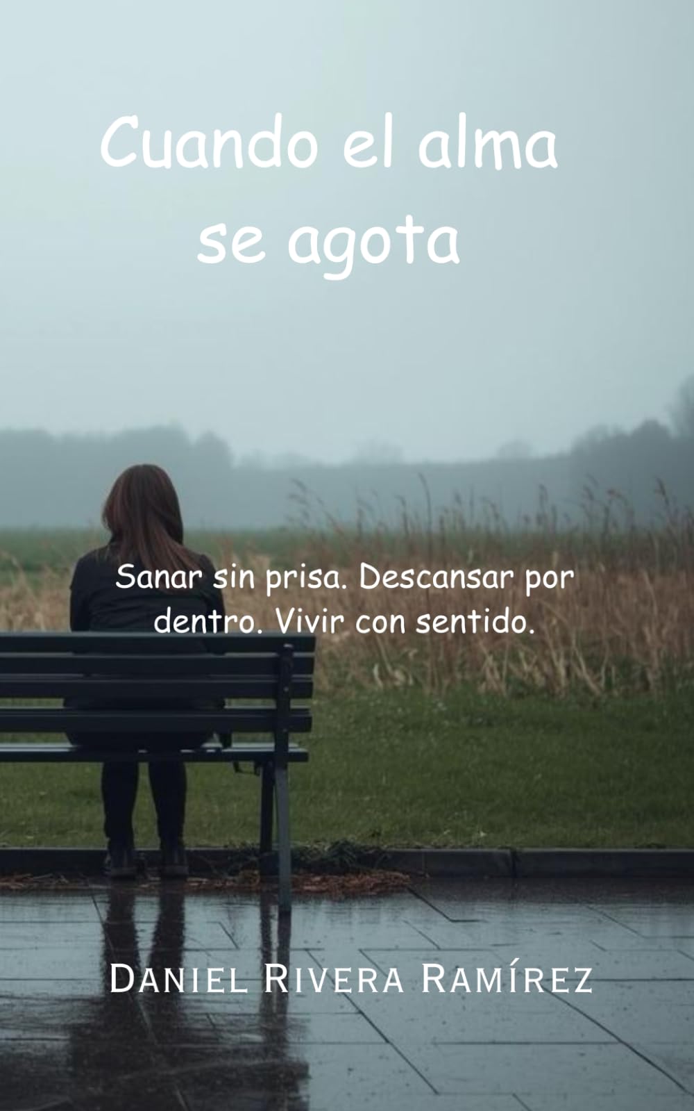 Cuando el alma se agota: Sanar sin prisa. Descansar por dentro. Vivir con sentido.