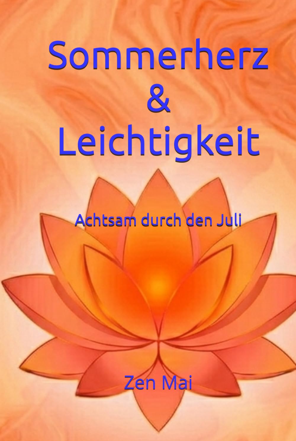 Sommerherz & Leichtigkeit: Achtsam durch den Juli (Achtsam durch das Jahr)