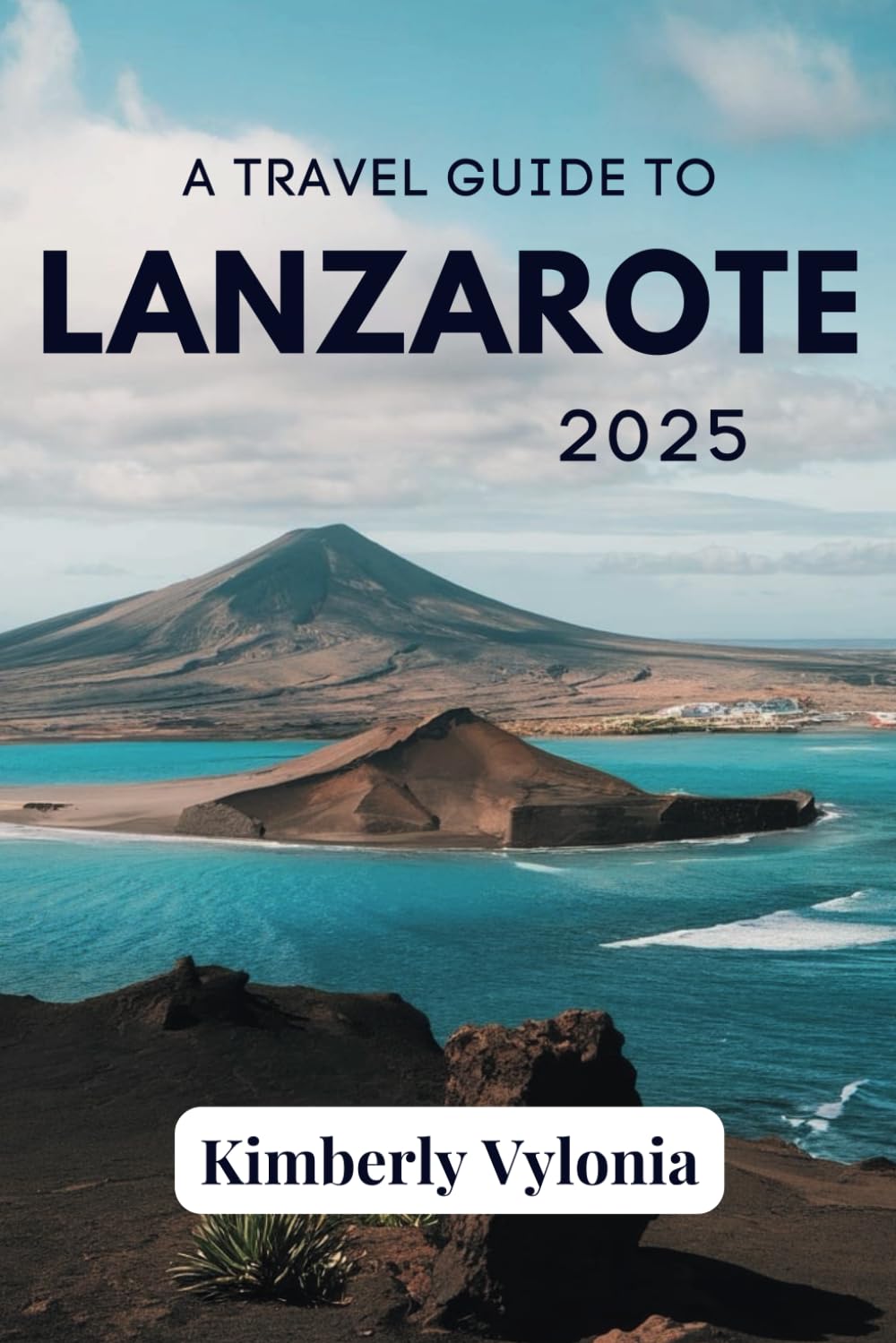 A TRAVEL GUIDE TO LANZAROTE 2025: Explore the Unspoiled Beauty of a