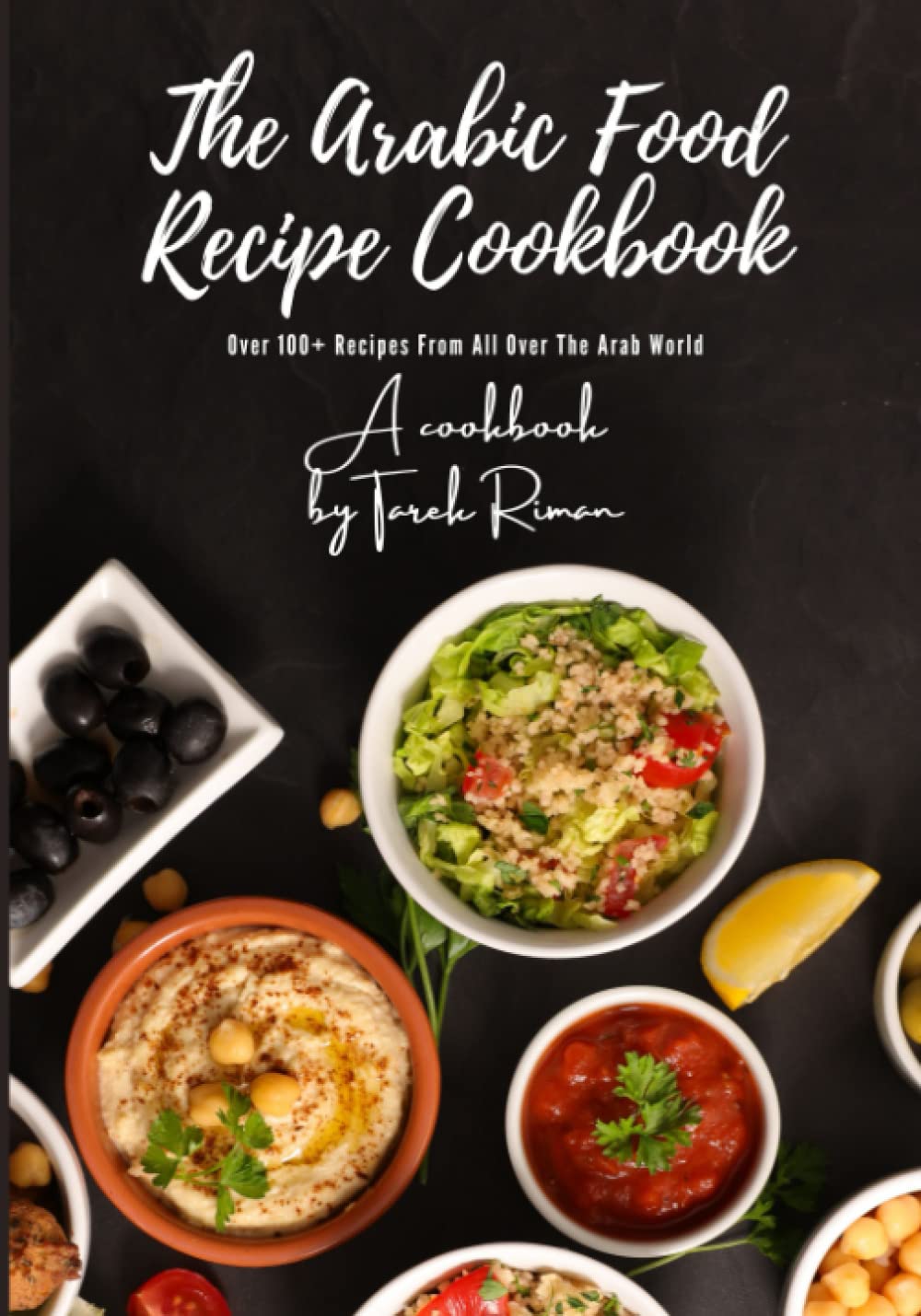 The Arabic Food Recipe Cookbook: Popular Arabic Food Recipes & Dishes