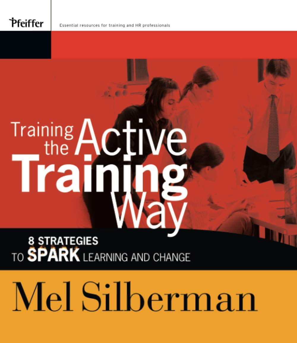 Pfeiffer Training the Active Training Way: 8 Strategies to Spark Learning and Change