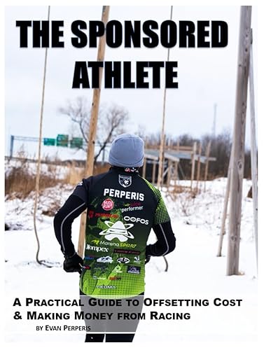 The Sponsored Athlete: A Practical Guide to Offsetting Cost &amp; Making Money from Racing