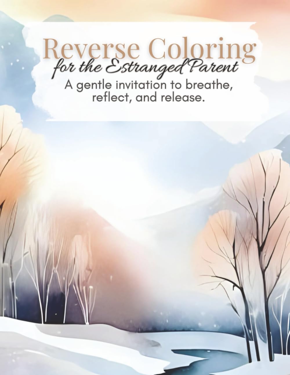 Reverse Coloring Book For The Estranged Parent: A Gentle Invitation to Breath, Reflect, and Release