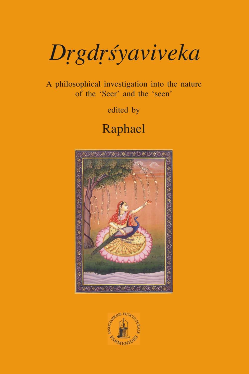 Drgdrsyaviveka: A philosophical investigation into the nature of the ‘Seer’ and the ‘seen’ (ASRAM VIDYA COLLECTION)