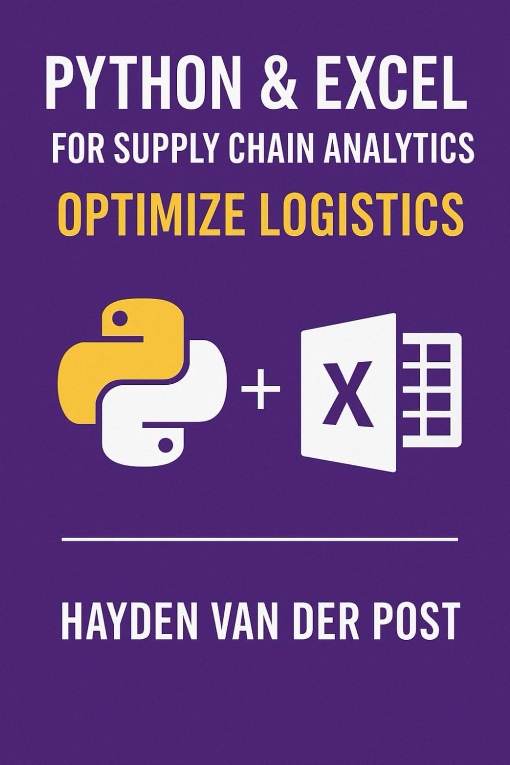 Python & Excel for Supply Chain Analytics: Optimize Logistics: Build Automated Analytics Pipelines for Smarter, Faster Supply Chain Decisions