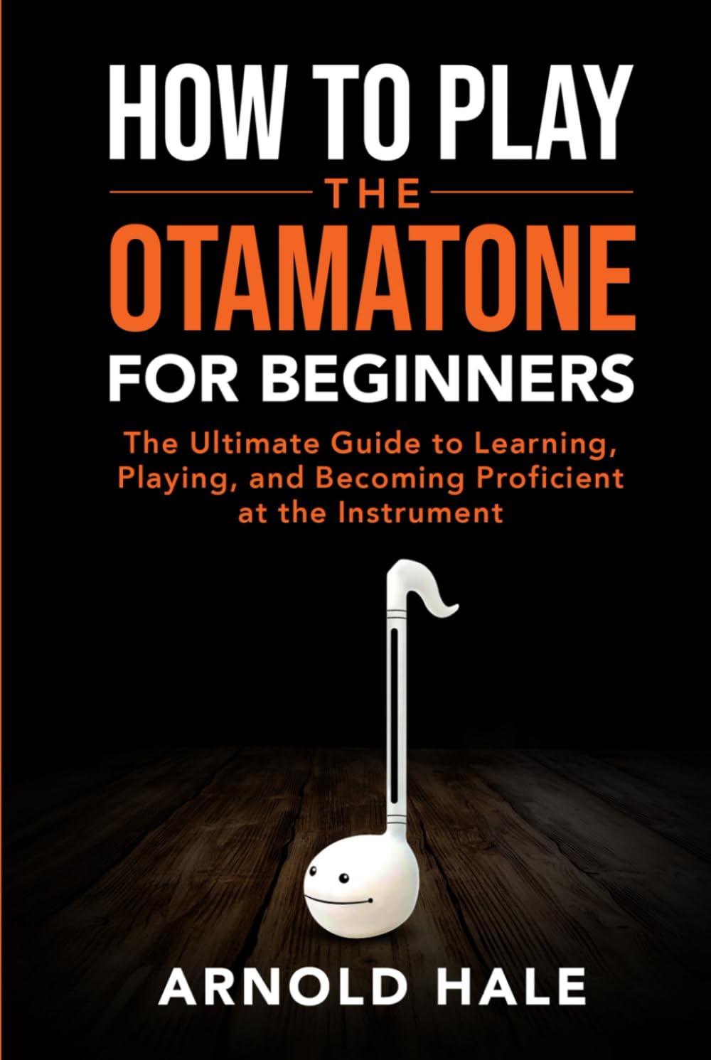 How to Play the Otamatone for Beginners: The Ultimate Guide to Learning, Playing, and Becoming Proficient at the Instrument (Instruments for Beginners)