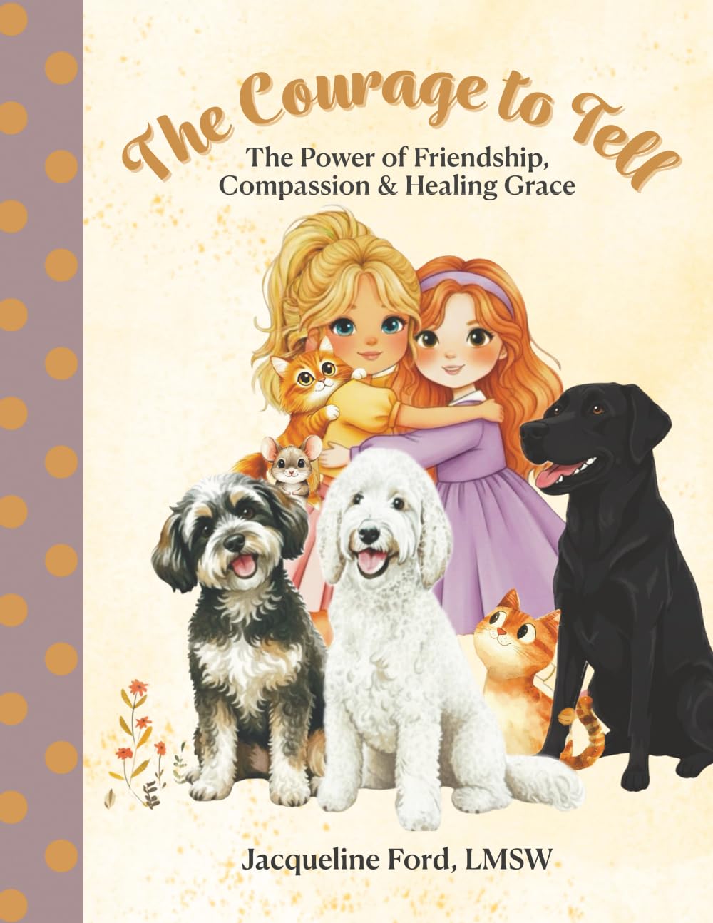 The Courage to Tell: The Power of Friendship, Compassion & Healing Grace