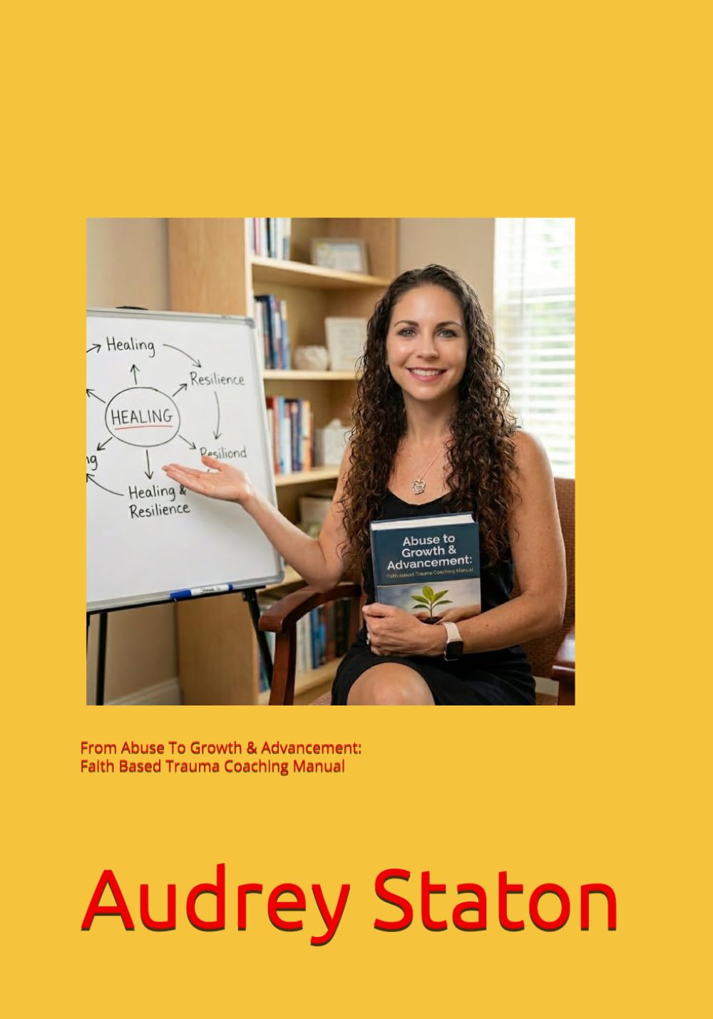 From Abuse To Growth & Advancement: Faith Based Trauma Coaching Manual