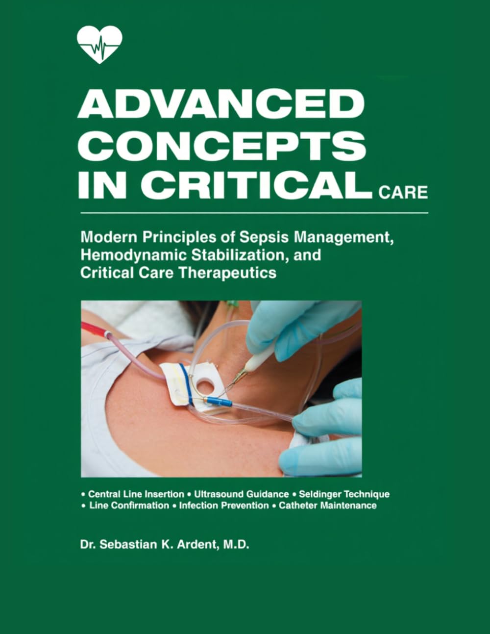 Advanced Concepts in Critical Care: Modern Principles of Sepsis Management, Hemodynamic Stabilization, and Critical Care Therapeutics