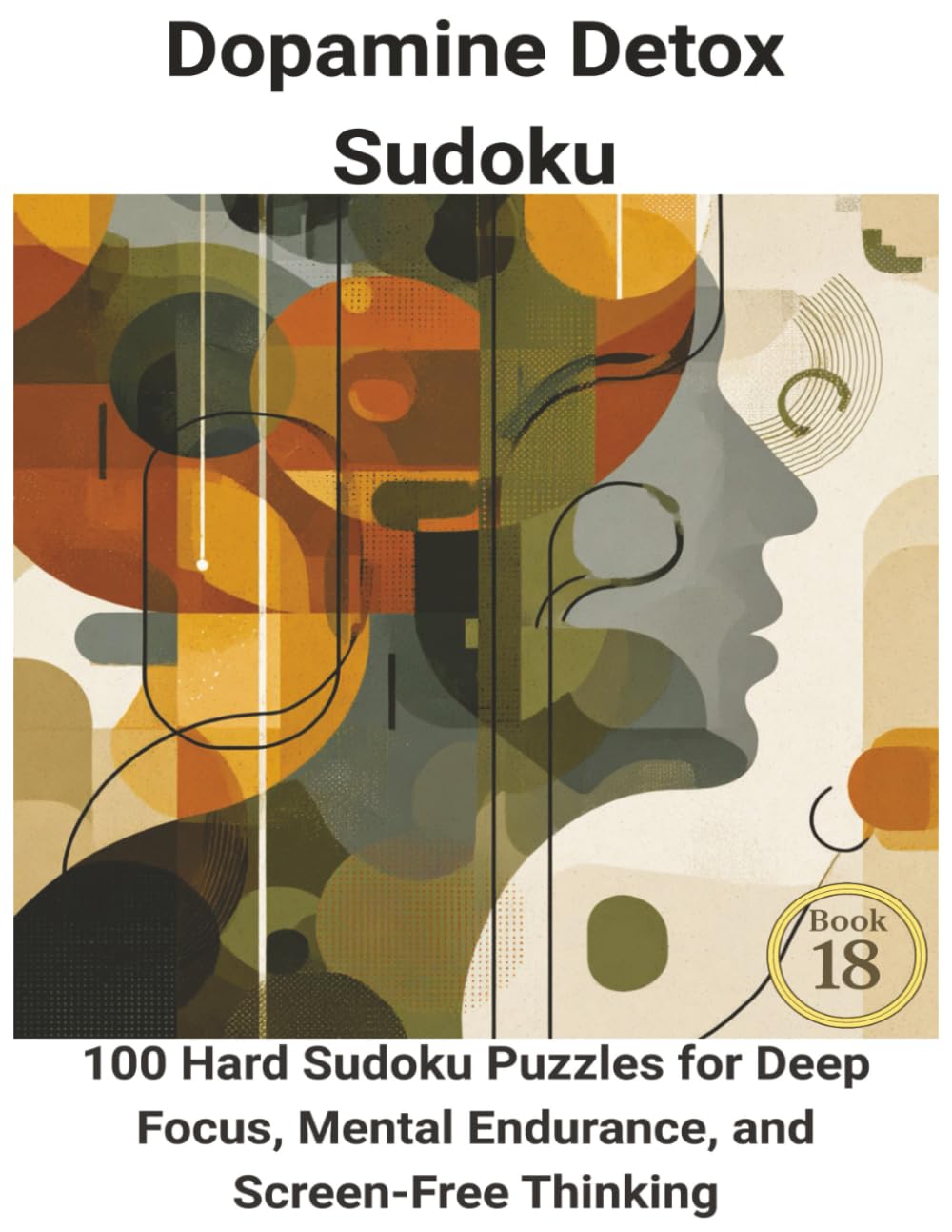Dopamine Detox Sudoku: 100 Hard Sudoku Puzzles for Deep Focus, Mental Endurance, and Screen-Free Thinking