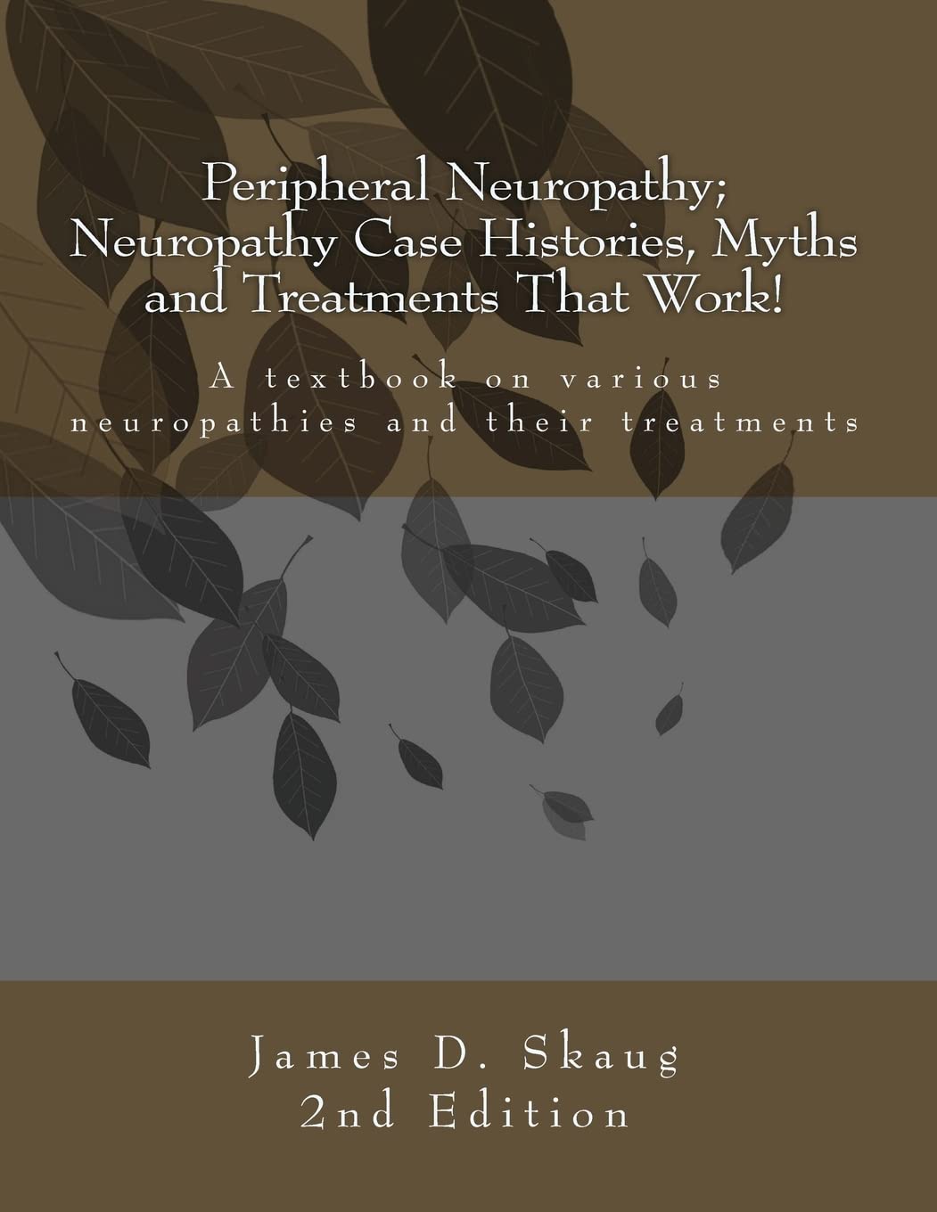 Peripheral Neuropathy; Neuropathy Case Histories, Myths and Treatments That Work: A textbook on various neuropathies and their treatments