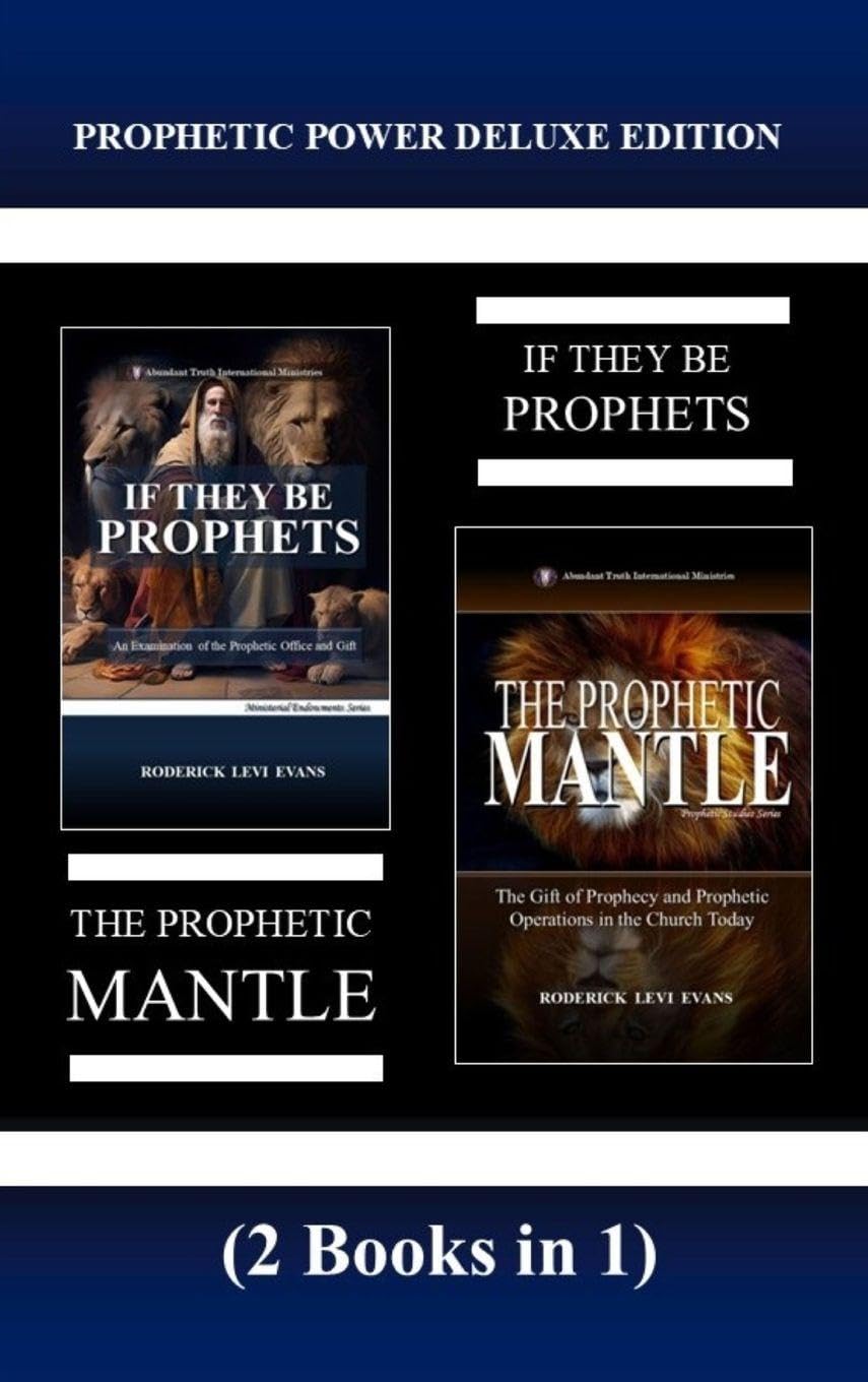 Prophetic Power Deluxe Edition (2 Books in 1): If They Be Prophets & The Prophetic Mantle (Abundant Truth Deluxe Editions)