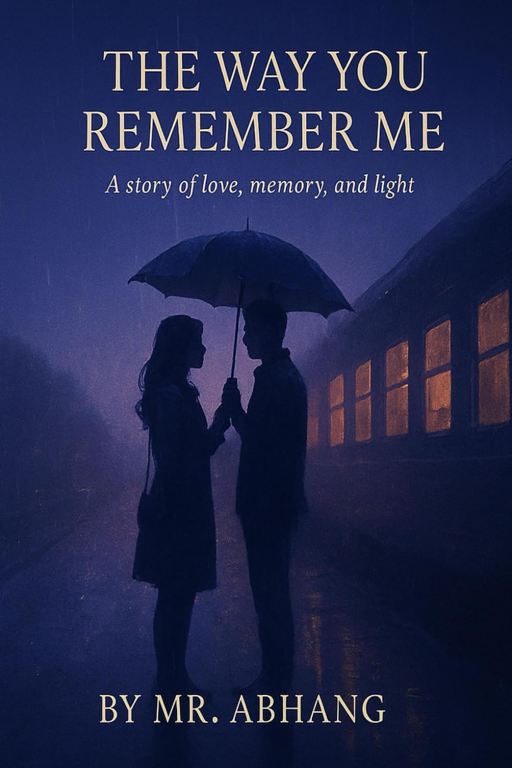 THE WAY YOU REMEMBER ME: A story of love, memory and light