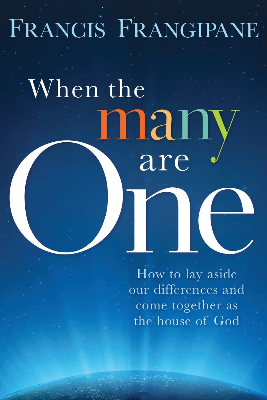 WHEN THE MANY ARE ONE: How to Lay Aside Our Differences and Come Together as the House of God
