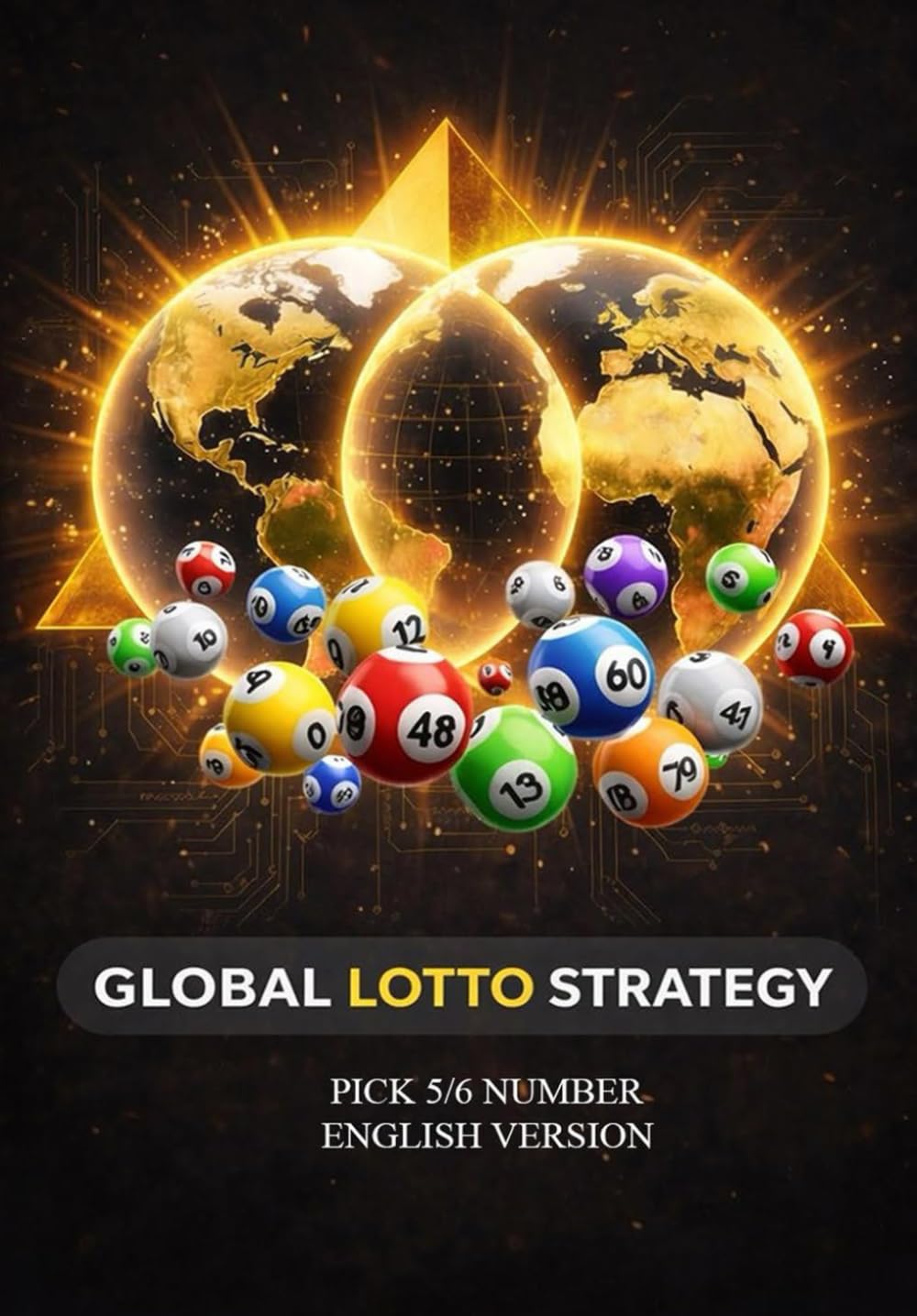 Global lotto Strategy (English version) - Understanding Combinatorial Systems and Wheeling Methods for Pick 5 & Pick 6 Games: No Predictions, No Magic ... and Pyramidal Structures from a Self-T