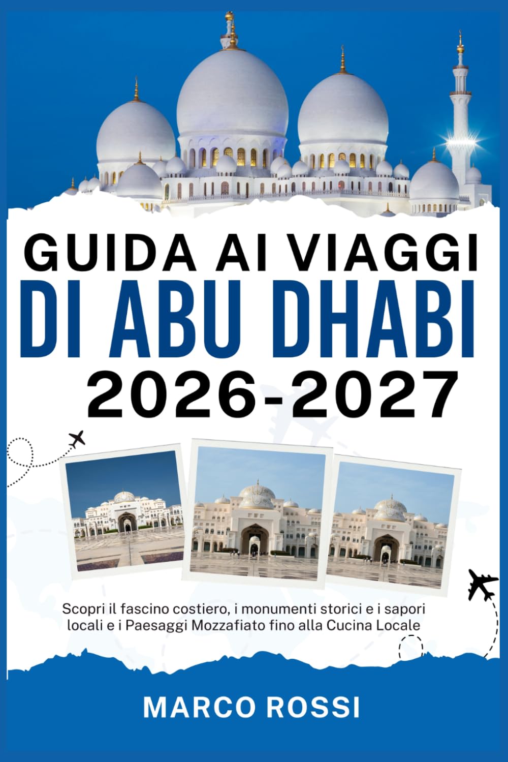 GUIDA AI VIAGGI DI ABU DHABI 2026-2027: Scopri il fascino costiero, i monumenti storici e i sapori locali e i Paesaggi Mozzafiato fino alla Cucina Locale
