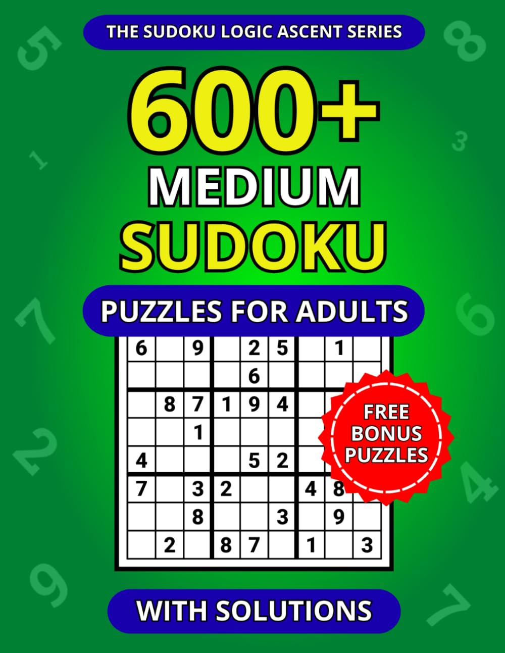 600+ Medium Sudoku Puzzles for Adults with Solutions (The Sudoku Logic Ascent Series)