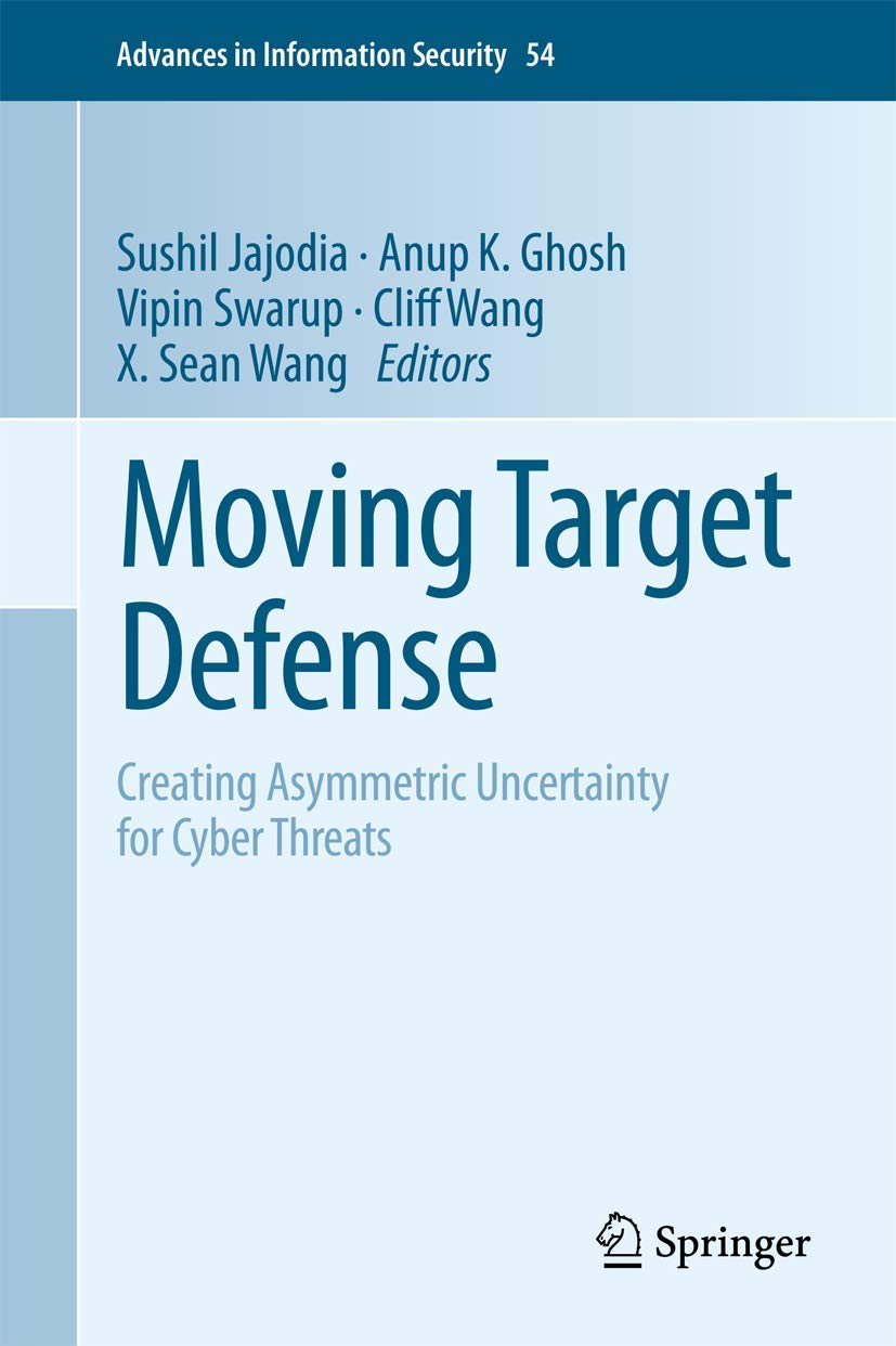 Moving Target Defense: Creating Asymmetric Uncertainty for Cyber Threats (Advances in Information Security, Band 54)