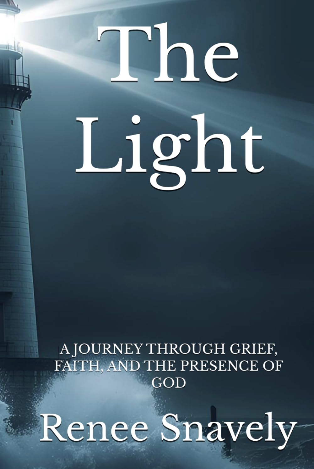 The Light: A JOURNEY THROUGH GRIEF, FAITH, AND THE PRESENCE OF GOD
