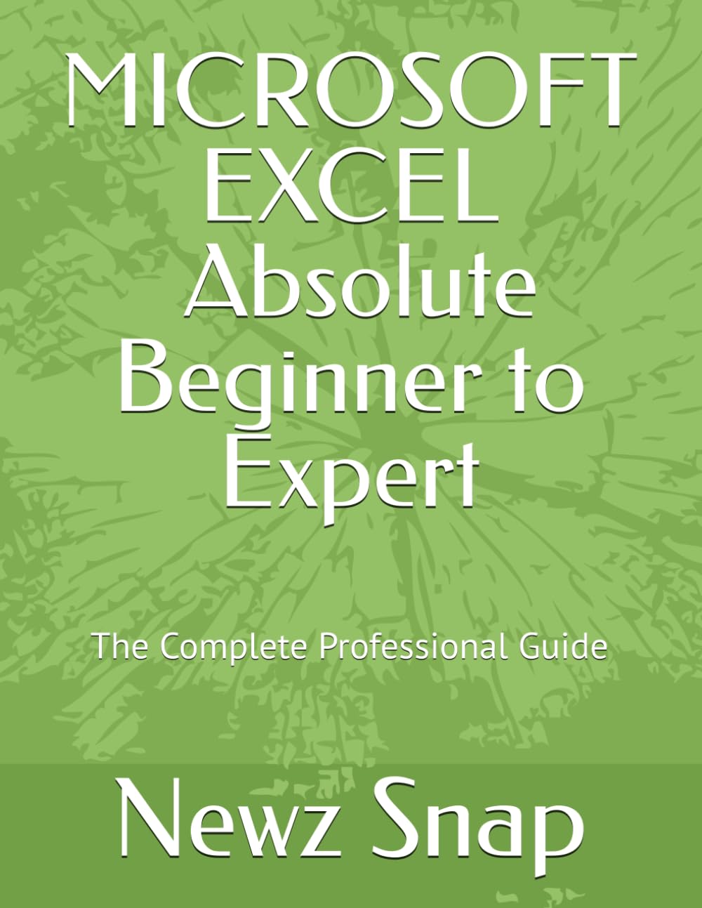 MICROSOFT EXCEL | Absolute Beginner to Expert: The Complete Professional Guide