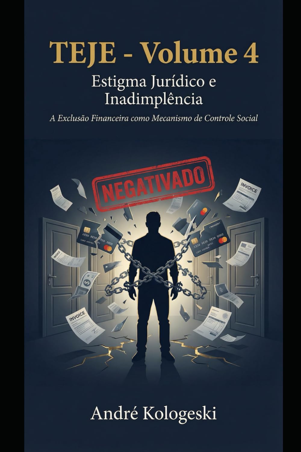 TEJE - Volume 4: Estigma Jurídico e Inadimplência. A Exclusão Financeira como Mecanismo de Controle Social (TEJE - Volume 1 ao Volume 4)
