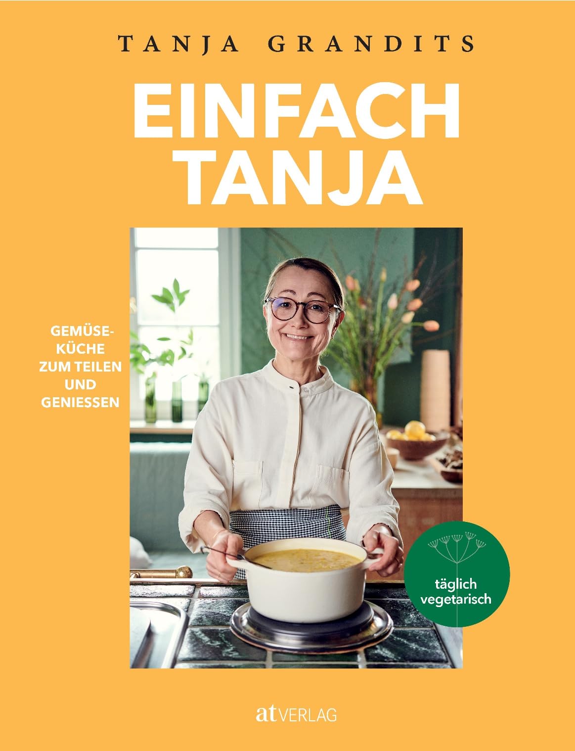 Einfach Tanja: Gemüseküche zum Teilen und Geniessen