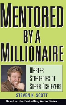 Mentored by a Millionaire Master Strategies of Super Achievers