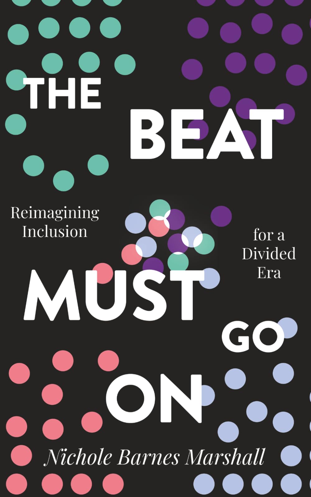 The Beat Must Go On: Reimagining Inclusion For A Divided Era