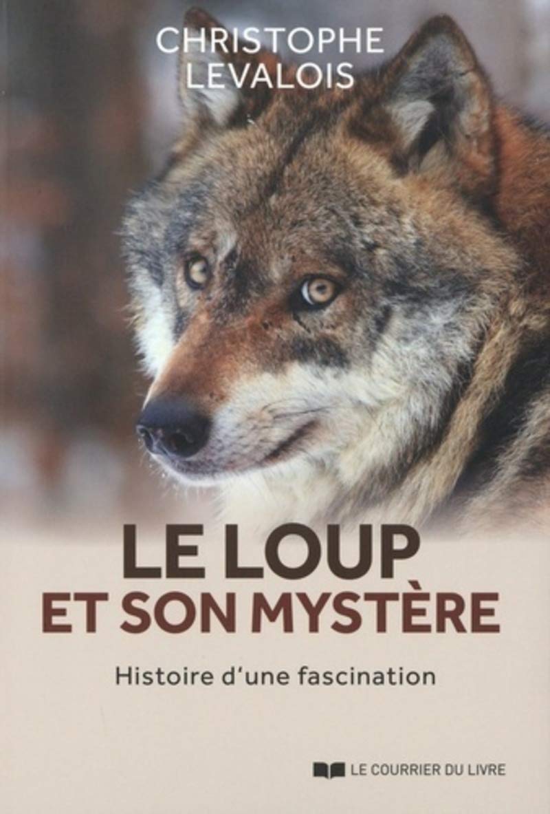 Le loup et son mystère: Histoire d'une fascination