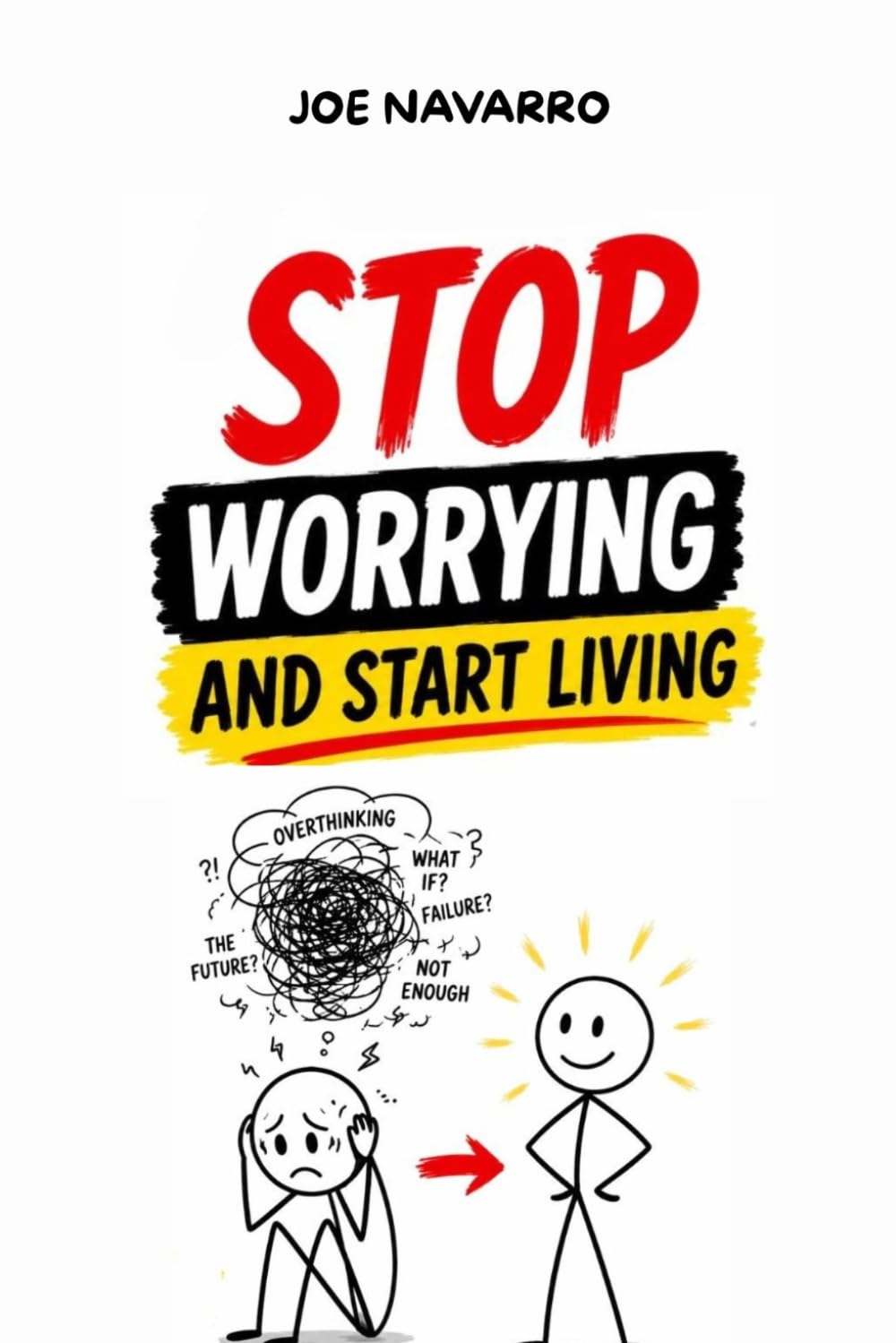 Stop Worrying and Start Living: Mental Hacks to end anxiety and live a full life without fear: stress management, how to stop anxiety, stop overthinking, emotional control