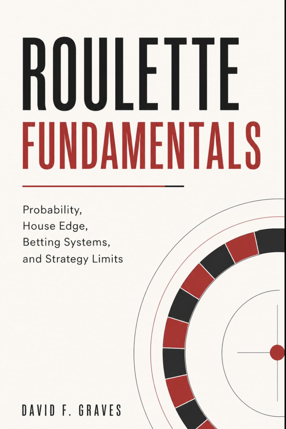 Roulette Fundamentals: Probability, House Edge, Betting Systems, and Strategy Limits