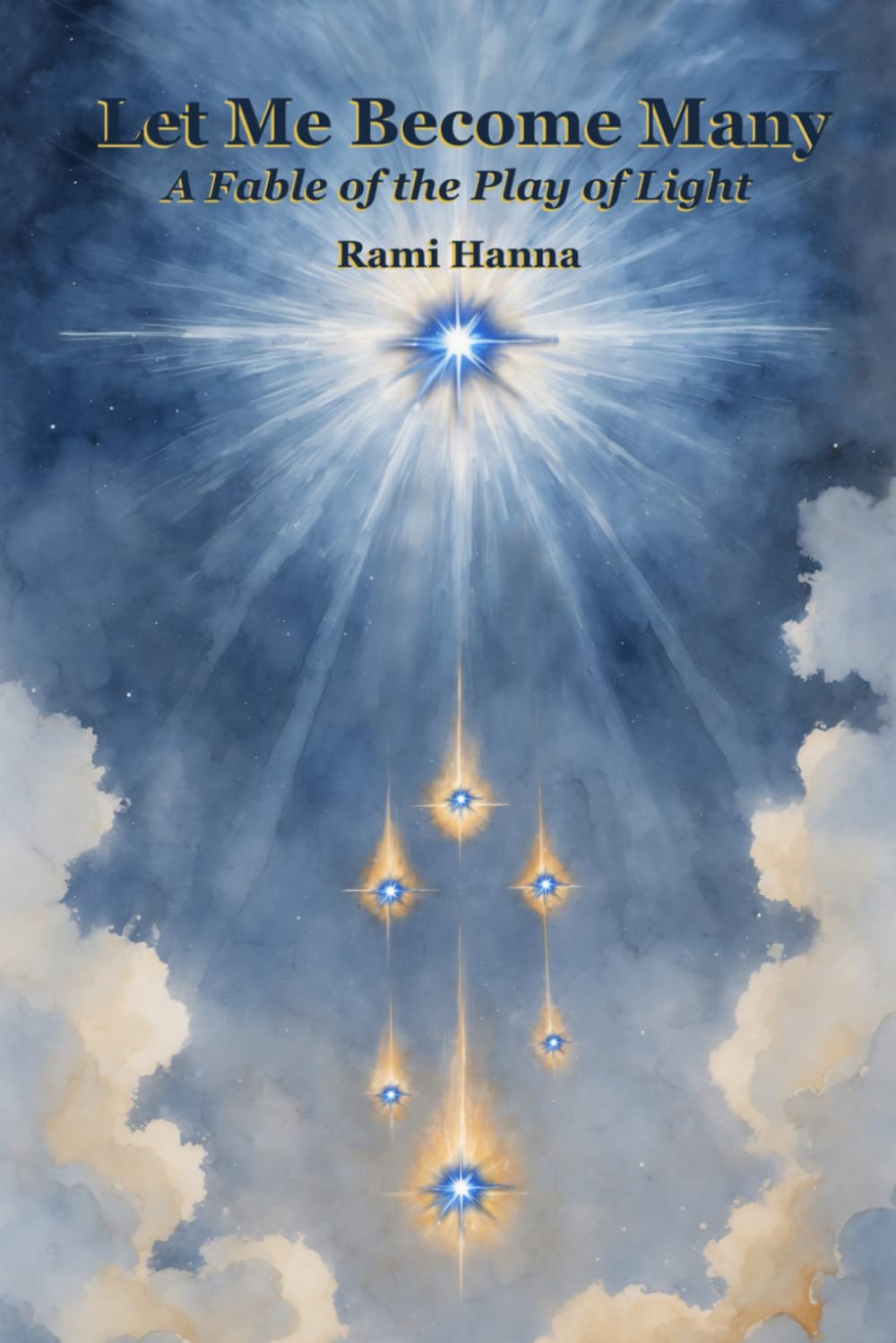 LET ME BECOME MANY: A FABLE OF THE PLAY OF LIGHT (Mystical Tales: Fables for the Inner Journey)