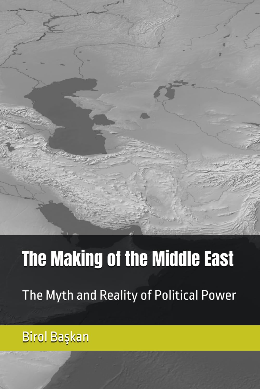 The Making of the Middle East: The Myth and Reality of Political Power