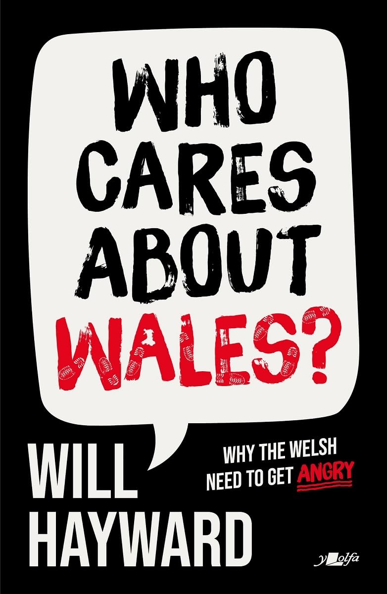 Who Cares About Wales? : Why the Welsh need to get angry