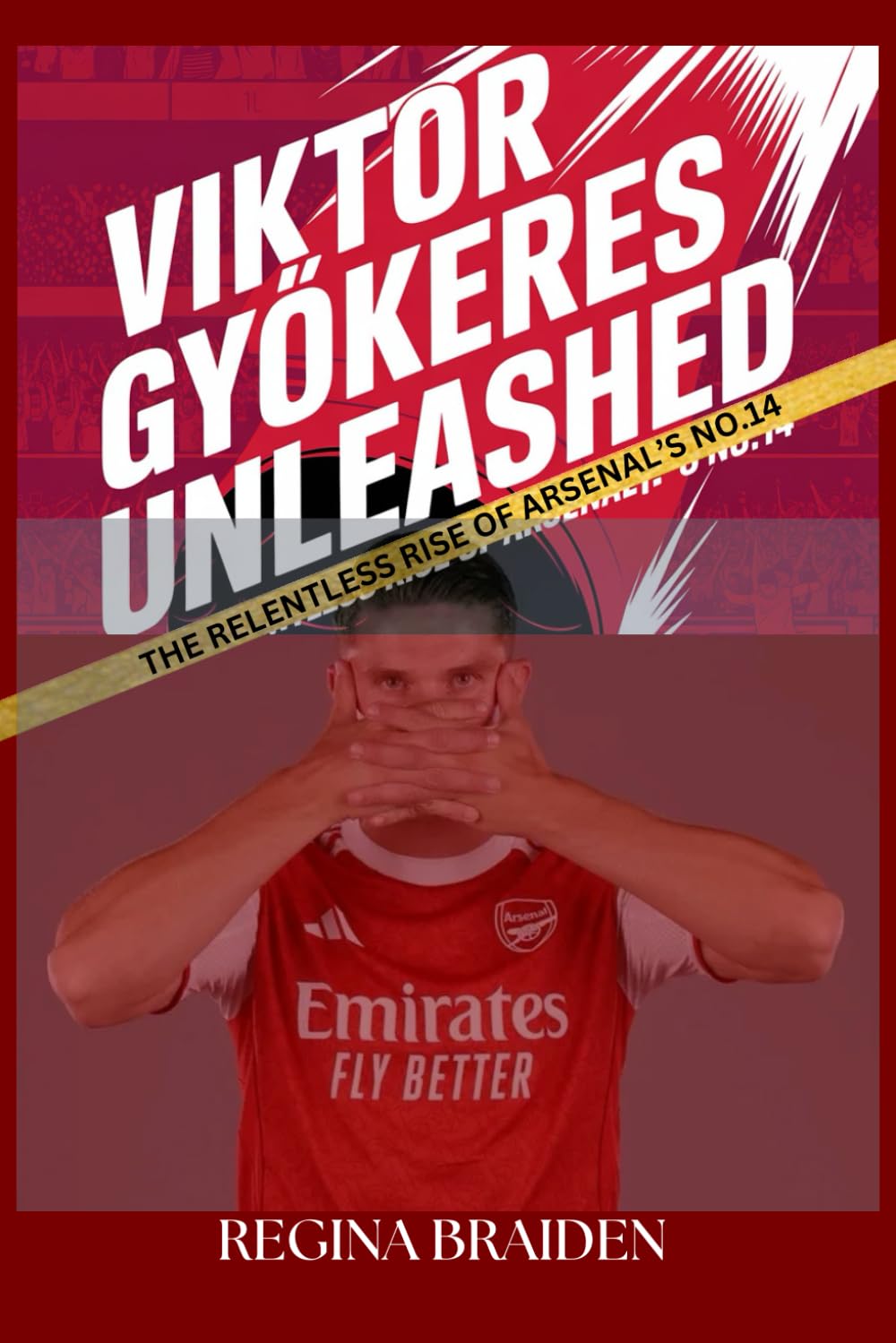 VIKTOR GYÖKERES UNLEASHED: THE RELENTLESS RISE OF ARSENAL’S NO.14 (THE ARSENAL: GALLANT MEN AT THE HELMS)