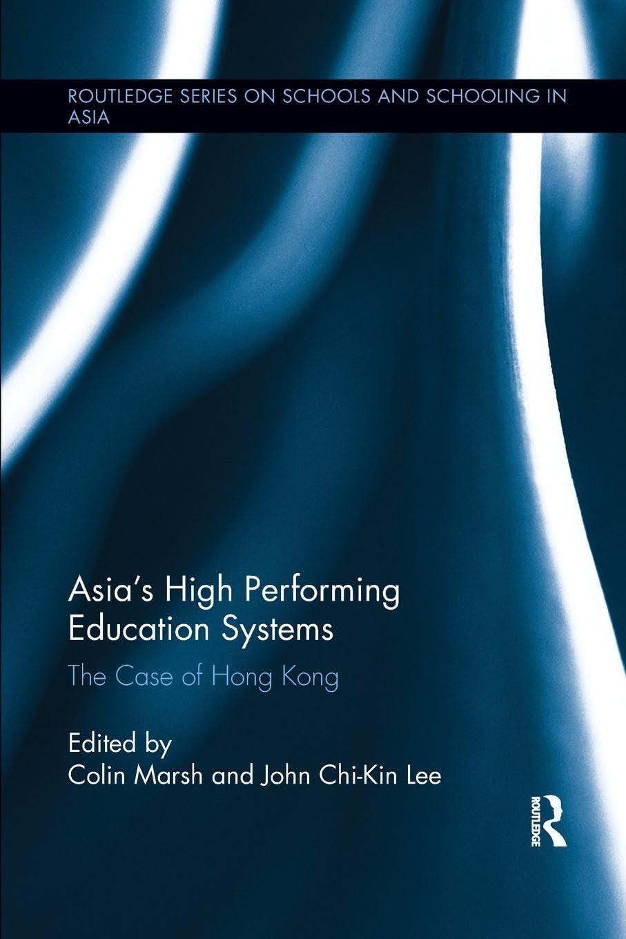 Asia's High Performing Education Systems: The Case of Hong Kong (Routledge Series on Schools and Schooling in Asia)      1st Edition