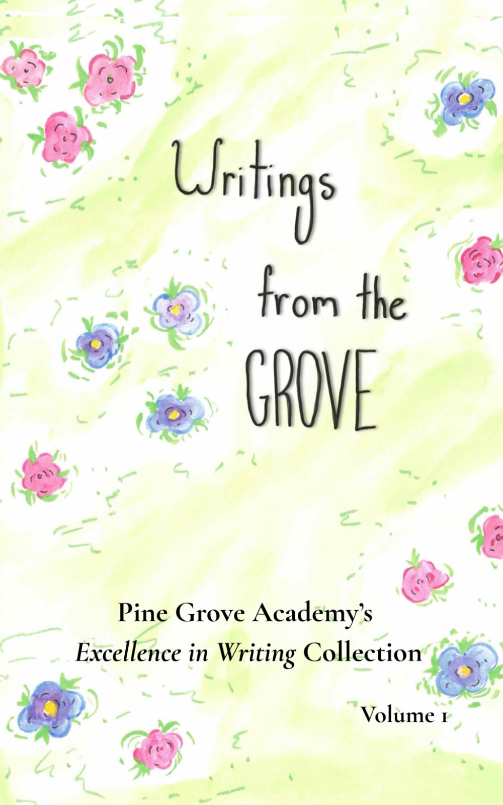 Writings from the Grove: Pine Grove Academy's Excellence in Writing Collection Volume 1