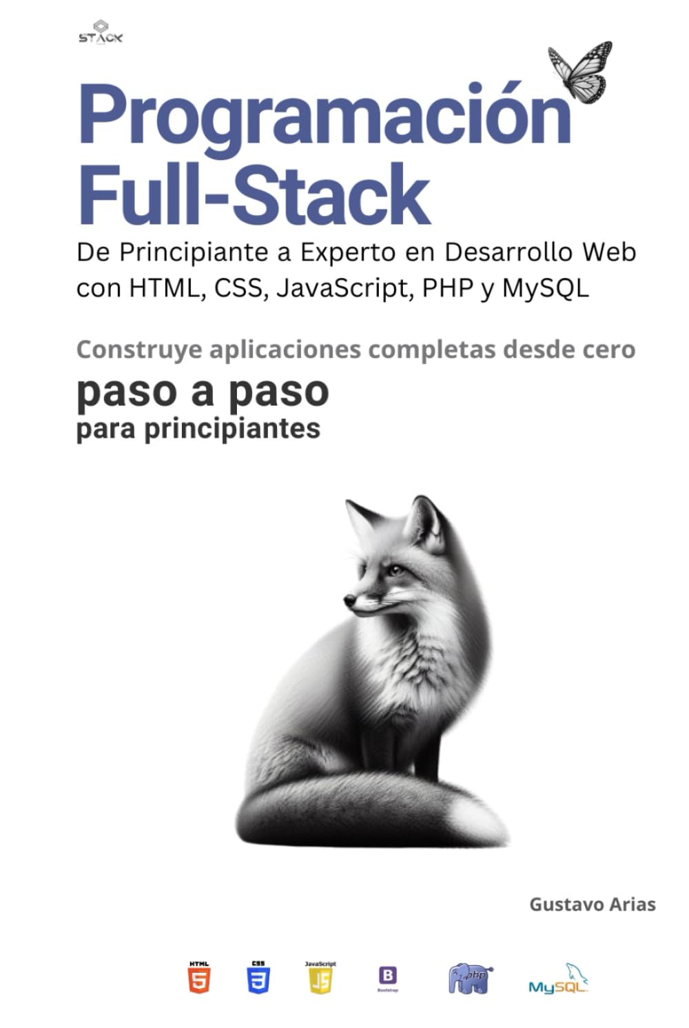 Programación Full-Stack: De Principiante a Experto en Desarrollo Web con HTML, CSS, JavaScript, PHP y MySQL: Aprende a crear aplicaciones web ... más utilizadas en el desarrollo Full-Stack