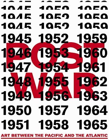 Postwar: Art between the Pacific and the Atlantic, 1945–1965