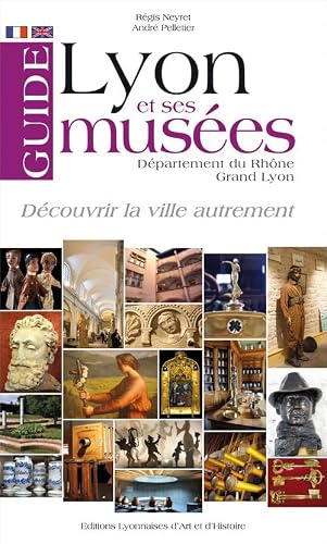 GUIDE DE LYON ET SES MUSEES GRAND LYON - DEPARTEMENT DU RHONE
