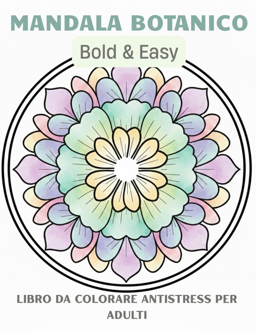 Mandala Botanici Bold & Easy: Libro da Colorare Antistress per Adulti con Disegni Semplici e Rilassanti