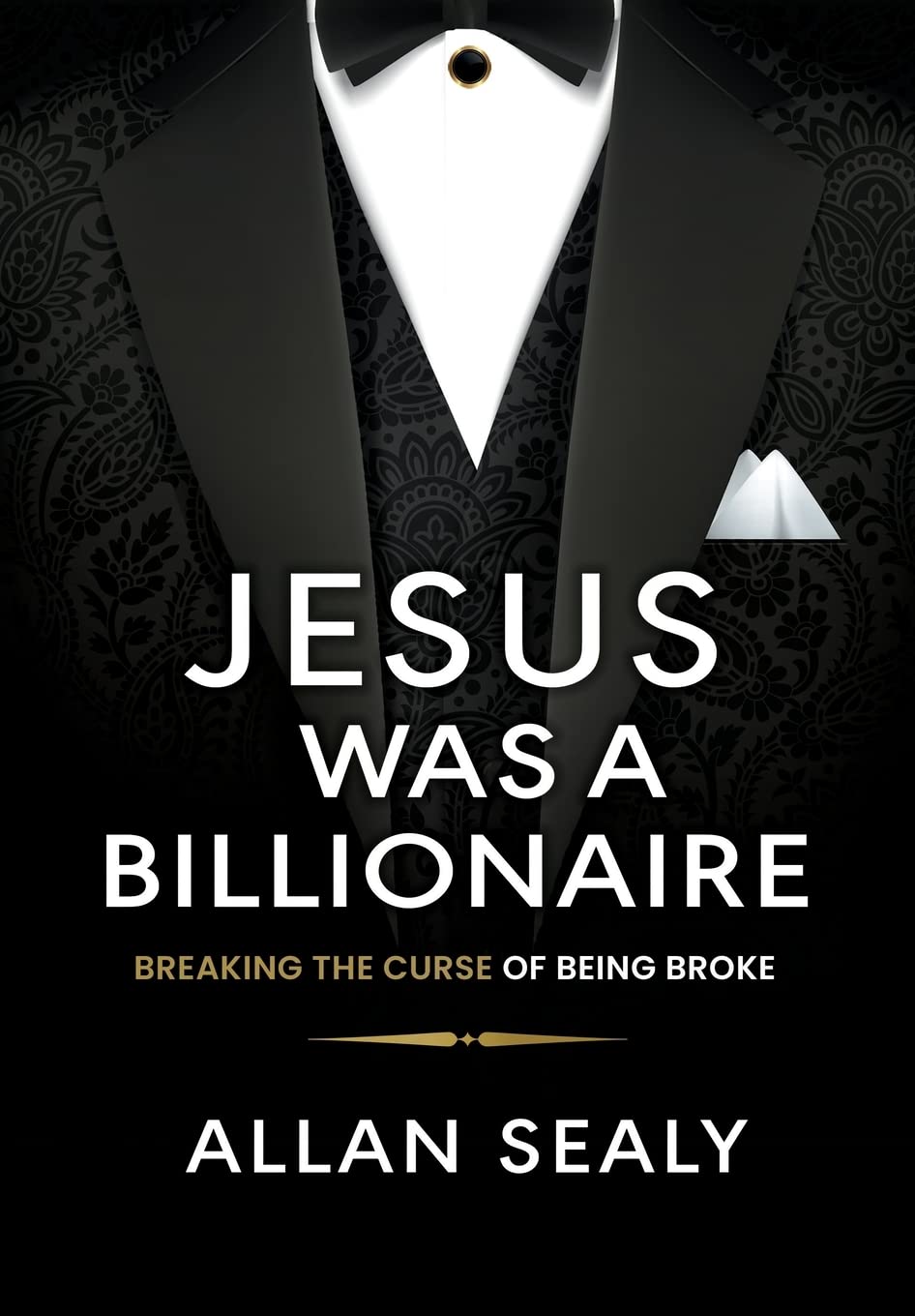 Jesus Was A Billionaire: Breaking The Curse of Being Broke Unlocking Financial Freedom Through Ancient Wisdom